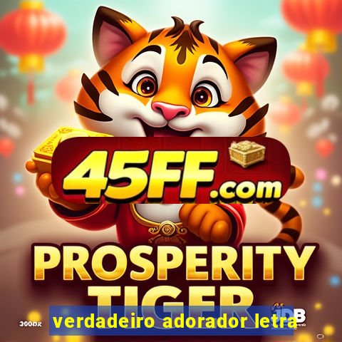 verdadeiro adorador letra